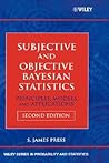 Subjective and Objective Bayesian Statistics: Principles, Models, and Applications (Wiley Series in Probability and Statistics)