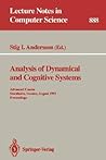 Analysis of Dynamical and Cognitive Systems: Advanced Course, Stockholm, Sweden, August 9 - 14, 1993. Proceedings (Lecture Notes in Computer Science, 888) Analysis of Dynamical and Cognitive Systems: Advanced Course, Stockholm, Sweden, August 9 - 14, 1993. Proceedings (Lecture Notes in Computer Science, 888)