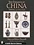 The Ceramics of China: 5000 B.C. to 1900 A.D. (A Schiffer Book for Collectors)