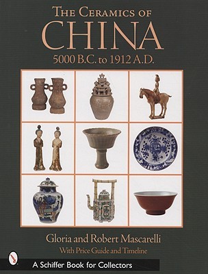 The Ceramics of China: 5000 B.C. to 1900 A.D. (A Schiffer Book for Collectors)