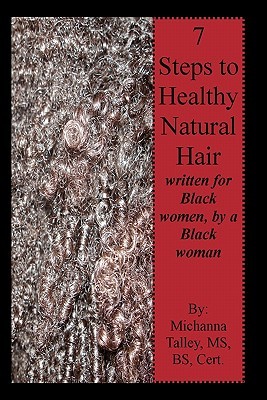 7 Steps to Healthy Natural Hair: written for Black women, by a Black woman (Paperback)