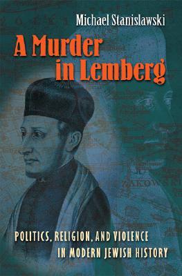 A Murder in Lemberg: Politics, Religion, and Violence in Modern Jewish History (Hardcover)