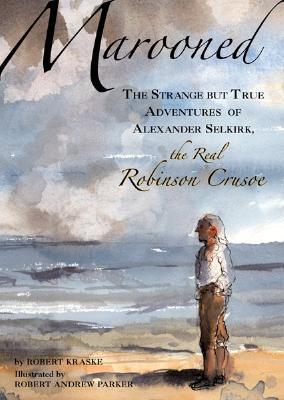 Marooned: The Strange but True Adventures of Alexander Selkirk, the Real Robinson Crusoe (Hardcover)