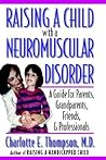 Raising a Child with a Neuromuscular Disorder: A Guide for Parents, Grandparents, Friends, and Professionals