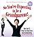 So You're Expecting to be a Grandparent!: More than 50 Things You Should Know About Grandparenting