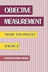 Objective Measurement: Theory into Practice, Vol. 2 Objective Measurement: Theory into Practice, Vol. 2