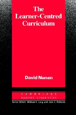 The Learner-Centred Curriculum: A Study in Second Language Teaching (Cambridge Applied Linguistics)