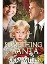 Something for Santa by A.K.M. Miles