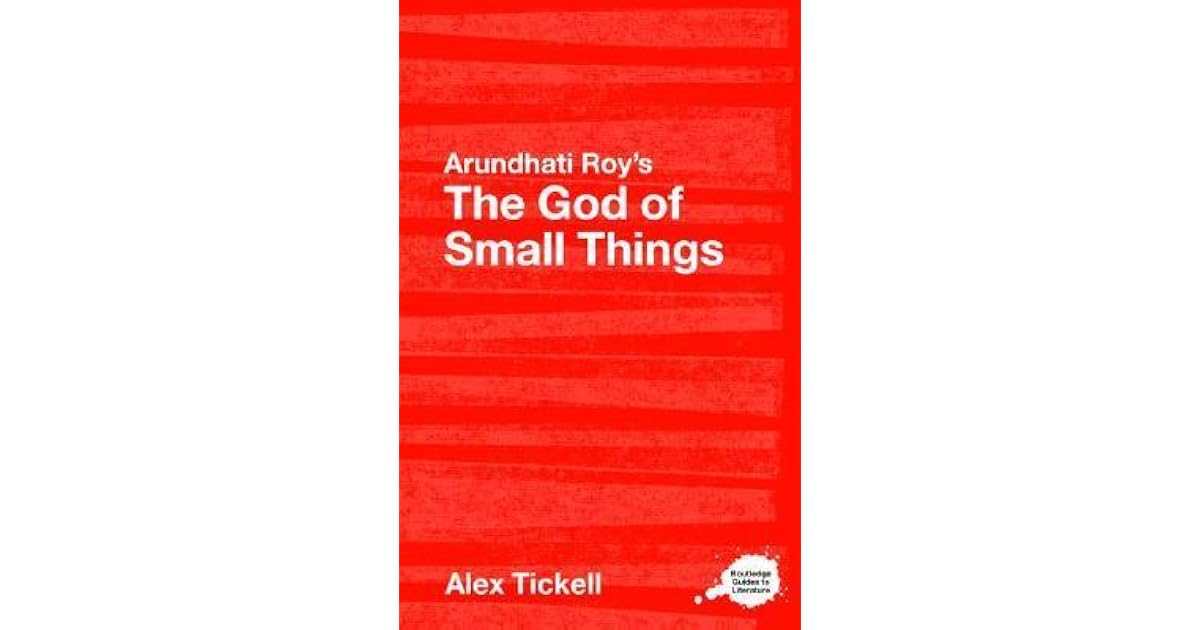 Arundhati Roy's the God of Small Things: A Routledge Guide by Alex Tickell