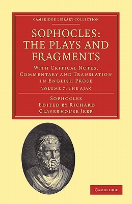 Sophocles: The Plays and Fragments (Cambridge Library Collection-Classics, Vol 7) - The Ajax