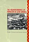 The Macroeconomics of Populism in Latin America (A National Bureau of Economic Research Conference Report) The Macroeconomics of Populism in Latin America (A National Bureau of Economic Research Conference Report)