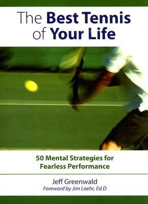 The Best Tennis of Your Life: 50 Mental Strategies for Fearless Performance (Paperback)