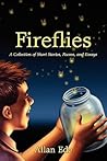 Fireflies: A Collection of Short Stories, Poems, and Essays Fireflies: A Collection of Short Stories, Poems, and Essays