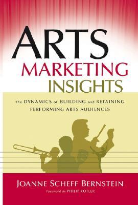 Arts Marketing Insights: The Dynamics of Building and Retaining Performing Arts Audiences (Hardcover)
