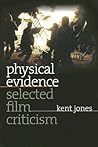 Physical Evidence: Selected Film Criticism (Wesleyan Film) Physical Evidence: Selected Film Criticism (Wesleyan Film)