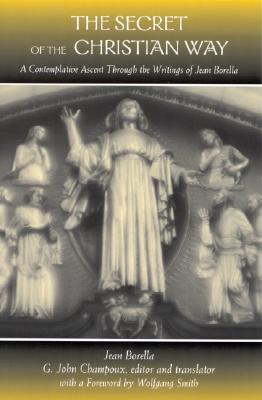 The Secret of the Christian Way: A Contemplative Ascent through the Writings of Jean Borella (Western Esoteric Traditions)