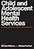 Child and Adolescent Mental Health Services by Richard       Williams