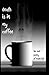 Death is in my coffee