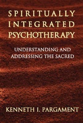 Spiritually Integrated Psychotherapy: Understanding and Addressing the Sacred (Hardcover)