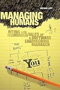 Managing Humans: Biting and Humorous Tales of a Software Engineering Manager