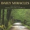 Daily Miracles: Stories and Practices of Humanity and Excellence in Health Care Daily Miracles: Stories and Practices of Humanity and Excellence in Health Care