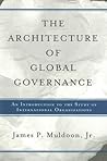 The Architecture Of Global Governance by James P. Muldoon Jr.