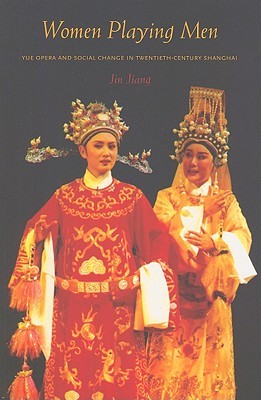 Women Playing Men: Yue Opera and Social Change in Twentieth-Century Shanghai (Paperback)