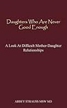 Daughters Who Are Never Good Enough: A Look At Difficult Mother-Daughter Relationships