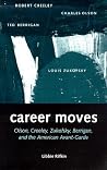 Career Moves: Olson, Creeley, Zukofsky, Berrigan, and the American Avant-Garde