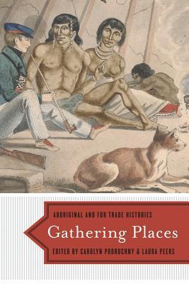 Gathering Places: Aboriginal and Fur Trade Histories (Paperback)
