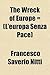The Wreck of Europe = by Francesco Saverio Nitti The Wreck of Europe = by Francesco Saverio Nitti