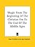 Magic From The Beginning Of The Christian Era To The End Of The Middle Ages