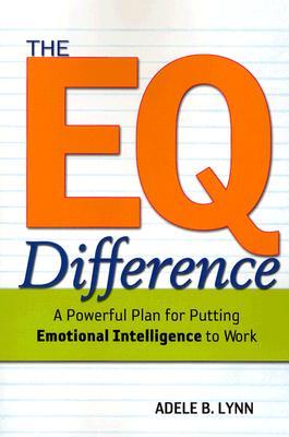 The EQ Difference: A Powerful Plan for Putting Emotional Intelligence to Work (Paperback)