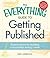 The Everything Guide to Getting Published: Expert advice for building a successful writing career