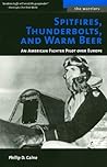 Spitfires, Thunderbolts, and Warm Beer: An American Fighter Pilot Over Europe (The Warriors)