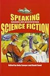 Speaking Science Fiction (Liverpool Science Fiction Texts and Studies, 21) (Volume 21) Speaking Science Fiction (Liverpool Science Fiction Texts and Studies, 21) (Volume 21)