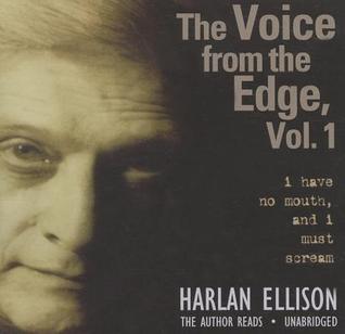 The Voice from the Edge, Volume 1: I Have No Mouth, and I Must Scream
