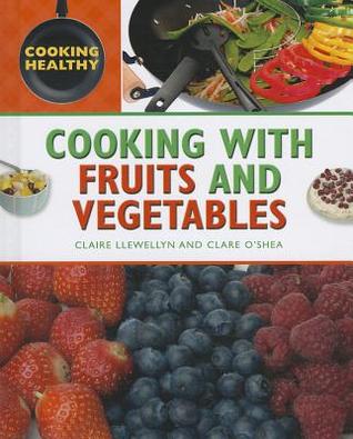 Cooking With Fruits and Vegetables (Cooking Healthy)