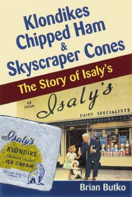 Klondikes, Chipped Ham, & Skyscraper Cones: The Story of Isaly's (Paperback)