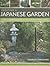 Creating a Japanese Garden: A Step-by-Step Guide to Pond, Dry, Tea, Stroll and Courtyard Gardens: Practical Advice, Projects and Plant Directory, With over 250 Photographs