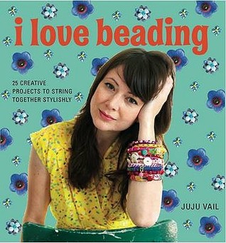 I Love Beading: 25 Creative Projects to String Together Stylishly (Paperback)