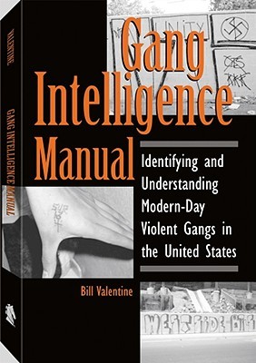 Gang Intelligence Manual: Identifying and Understanding Modern-Day Violent Gangs in the United States (Paperback)