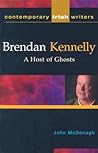 Brendan Kennelly: A Host of Ghosts (Contemporary Irish Writers and Filmmakers)