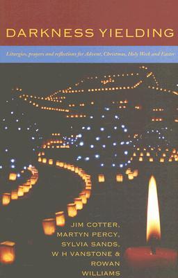 Darkness Yielding: Liturgies, Prayers and Reflections for Christmas, Holy Week and Easter (Paperback)