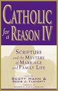 Catholic for a Reason IV: Scripture and the Mystery of Marriage and Family Life