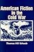American Fiction in the Cold War (History of American Thought and Culture)