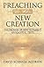 Preaching in the New Creation by David Schnasa Jacobsen