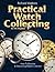Practical Watch Collecting for the Beginner