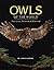 Owls of the World: Their Lives, Behavior and Survival