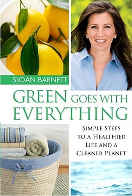 Green Goes with Everything: Simple Steps to a Healthier Life and a Cleaner Planet (Hardcover)